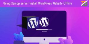 WordPress Website Offline, Install Xampp server, Install WordPress Offline, what is Xampp server, Advantage of WordPress website offline