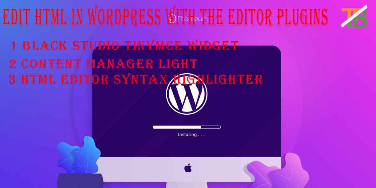 How to edit Html in WordPress, Edit HTML in WordPress with the Editor Plugins, Black Studio TinyMCE Widget, Content Manager Light, HTML Editor Syntax Highlighter 