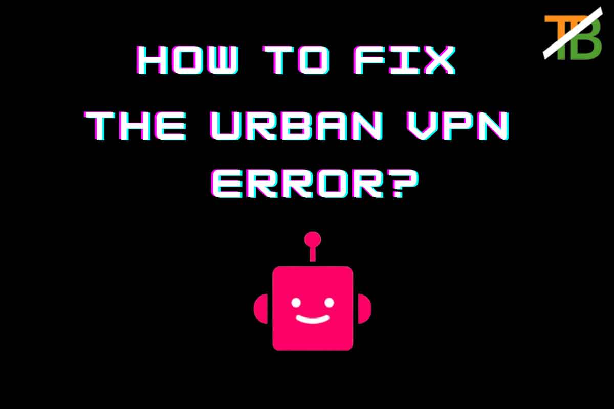 Urban VPN connection error